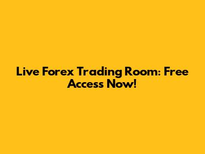 Live Forex Trading Room: Free Access Now!