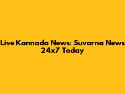 Live Kannada News: Suvarna News 24x7 Today