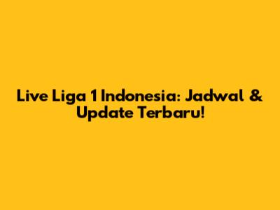 Live Liga 1 Indonesia: Jadwal & Update Terbaru!