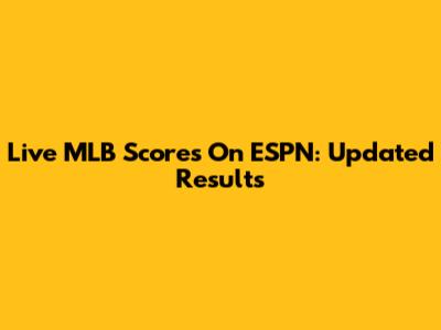 Live MLB Scores On ESPN: Updated Results
