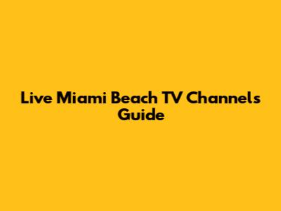 Live Miami Beach TV Channels Guide