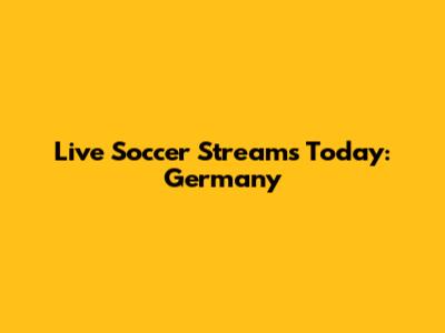 Live Soccer Streams Today: Germany