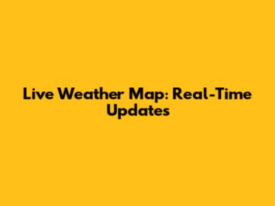 Live Weather Map: Real-Time Updates
