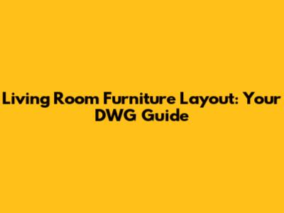 Living Room Furniture Layout: Your DWG Guide