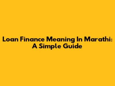 Loan Finance Meaning In Marathi: A Simple Guide