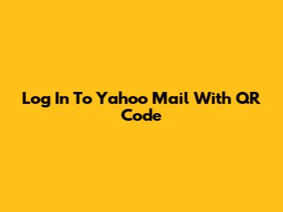 Log In To Yahoo Mail With QR Code