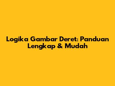 Logika Gambar Deret: Panduan Lengkap & Mudah