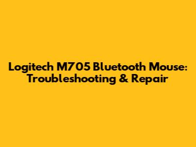 Logitech M705 Bluetooth Mouse: Troubleshooting & Repair