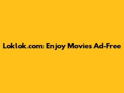 Loklok.com: Enjoy Movies Ad-Free