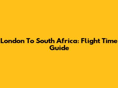 London To South Africa: Flight Time Guide