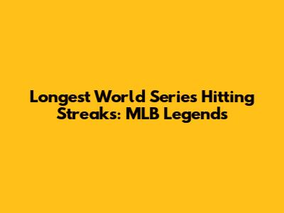 Longest World Series Hitting Streaks: MLB Legends