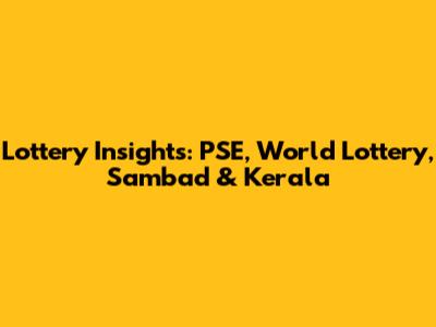 Lottery Insights: PSE, World Lottery, Sambad & Kerala