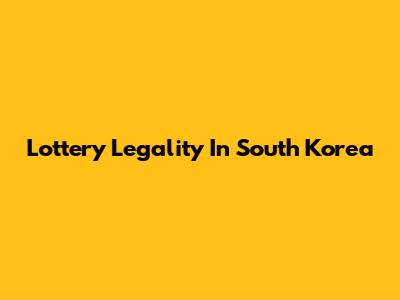 Lottery Legality In South Korea