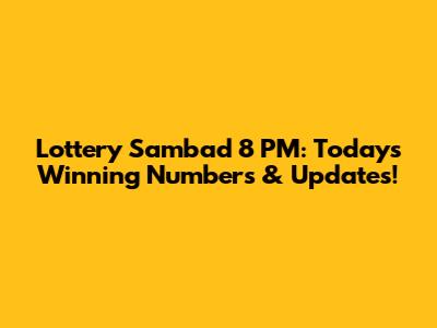 Lottery Sambad 8 PM: Today's Winning Numbers & Updates!