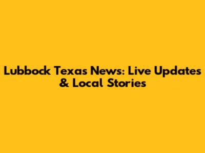 Lubbock Texas News: Live Updates & Local Stories