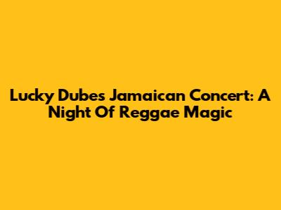 Lucky Dube's Jamaican Concert: A Night Of Reggae Magic