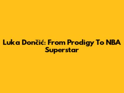 Luka Dončić: From Prodigy To NBA Superstar