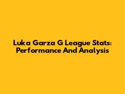 Luka Garza G League Stats: Performance And Analysis