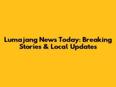 Lumajang News Today: Breaking Stories & Local Updates