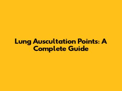 Lung Auscultation Points: A Complete Guide