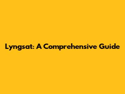 Lyngsat: A Comprehensive Guide