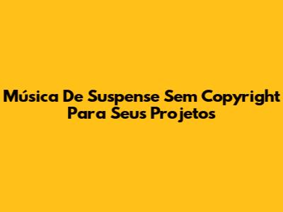 Música De Suspense Sem Copyright Para Seus Projetos