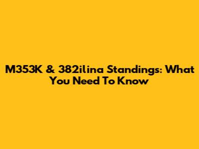 M353K & 382ilina Standings: What You Need To Know