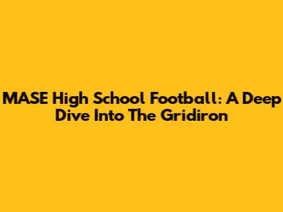 MASE High School Football: A Deep Dive Into The Gridiron
