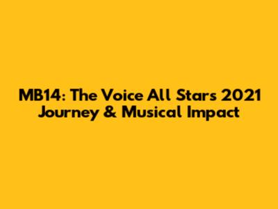 MB14: The Voice All Stars 2021 Journey & Musical Impact