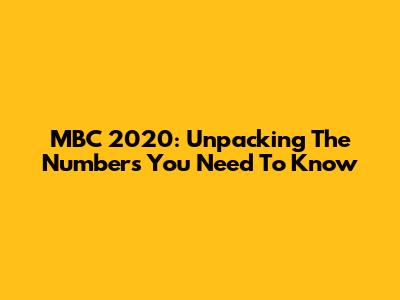 MBC 2020: Unpacking The Numbers You Need To Know