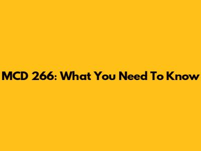MCD 266: What You Need To Know