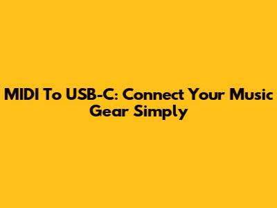MIDI To USB-C: Connect Your Music Gear Simply