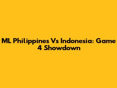 ML Philippines Vs Indonesia: Game 4 Showdown