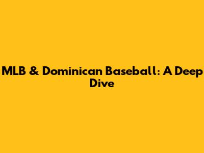 MLB & Dominican Baseball: A Deep Dive