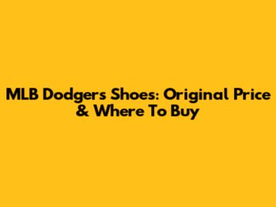 MLB Dodgers Shoes: Original Price & Where To Buy