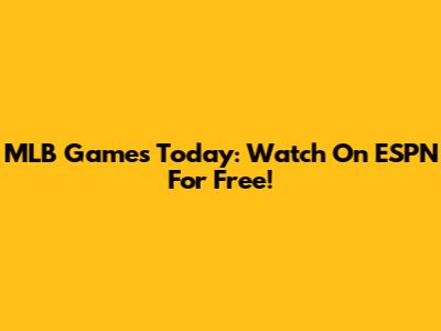 MLB Games Today: Watch On ESPN For Free!