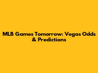 MLB Games Tomorrow: Vegas Odds & Predictions