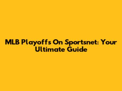 MLB Playoffs On Sportsnet: Your Ultimate Guide