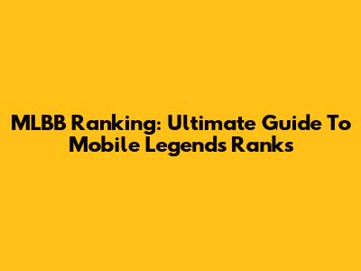 MLBB Ranking: Ultimate Guide To Mobile Legends Ranks
