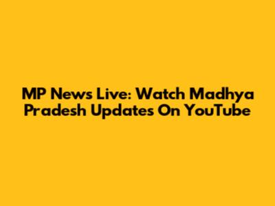 MP News Live: Watch Madhya Pradesh Updates On YouTube