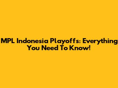 MPL Indonesia Playoffs: Everything You Need To Know!