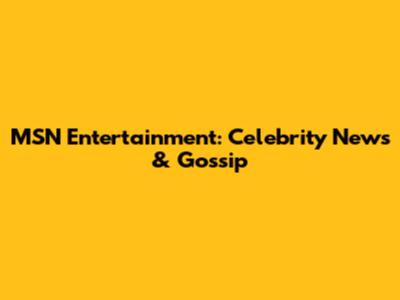 MSN Entertainment: Celebrity News & Gossip