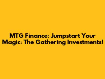 MTG Finance: Jumpstart Your Magic: The Gathering Investments!