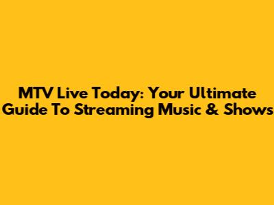 MTV Live Today: Your Ultimate Guide To Streaming Music & Shows