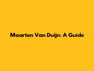 Maarten Van Duijn: A Guide