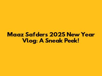 Maaz Safder's 2025 New Year Vlog: A Sneak Peek!