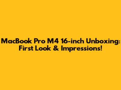 MacBook Pro M4 16-inch Unboxing: First Look & Impressions!