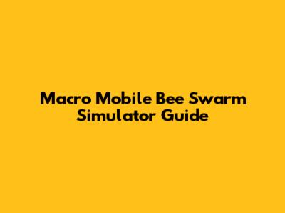 Macro Mobile Bee Swarm Simulator Guide