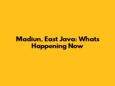 Madiun, East Java: What's Happening Now