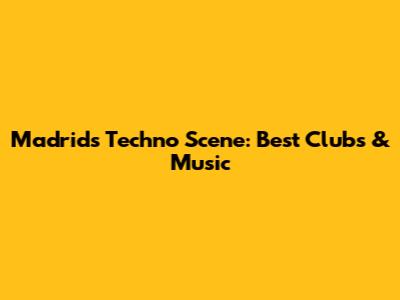 Madrid's Techno Scene: Best Clubs & Music